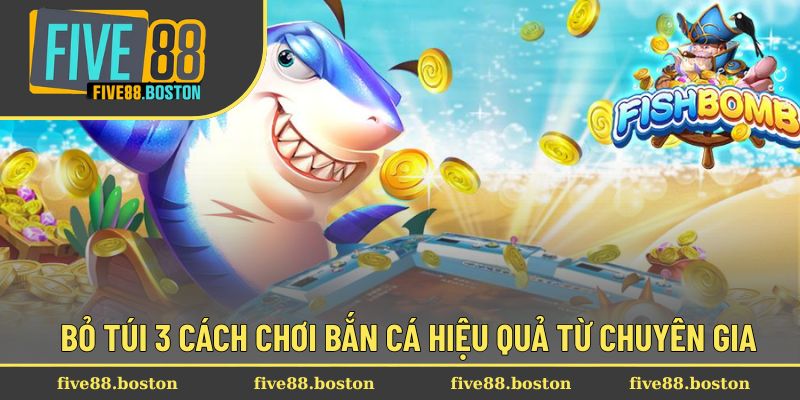Cách Chơi Bắn Cá Hiệu Quả Để Thắng Lớn Ngay Từ Lần Đầu 2 Bỏ túi 3 cách chơi bắn cá hiệu quả từ chuyên gia