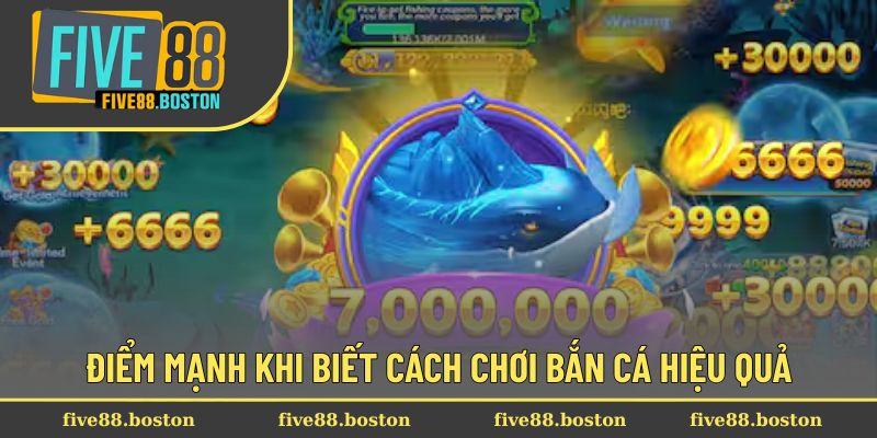 Cách Chơi Bắn Cá Hiệu Quả Để Thắng Lớn Ngay Từ Lần Đầu 1 Điểm mạnh khi biết cách chơi bắn cá hiệu quả