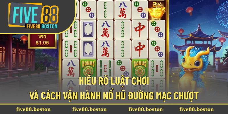 Hiểu rõ luật chơi và cách vận hành nổ hũ Đường Mạc Chượt