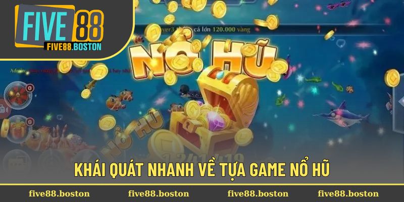 Khái quát nhanh về tựa game nổ hũ