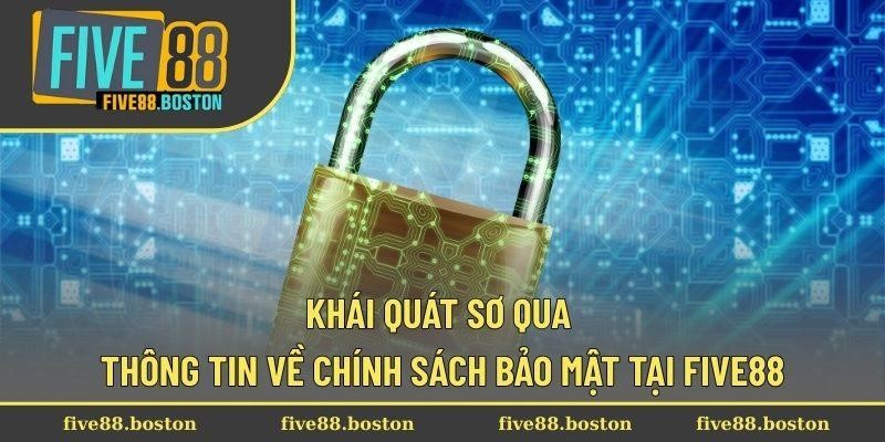 Khái quát sơ qua thông tin về chính sách bảo mật tại Five88