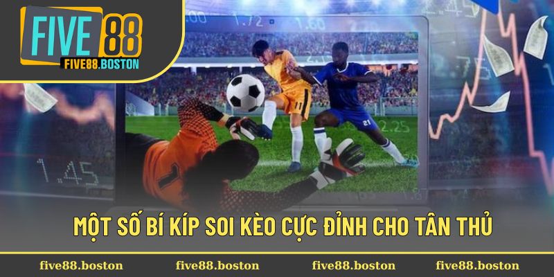 Một số bí kíp soi kèo cực đỉnh cho tân thủ