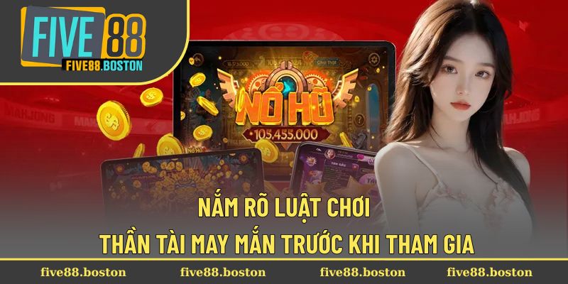 Nắm rõ luật chơi Thần Tài May Mắn trước khi tham gia