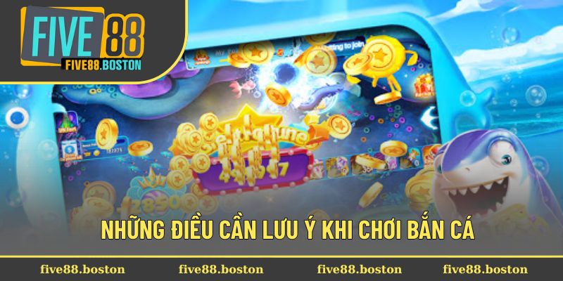Cách Chơi Bắn Cá Hiệu Quả Để Thắng Lớn Ngay Từ Lần Đầu 3 Những điều cần lưu ý khi chơi bắn cá