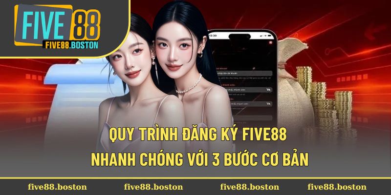 Quy trình đăng ký Five88 nhanh chóng với 3 bước cơ bản