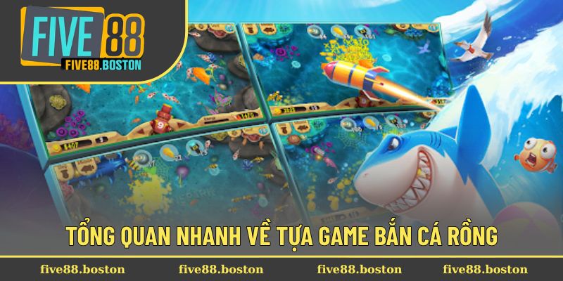 Tổng quan nhanh về tựa game bắn cá rồng