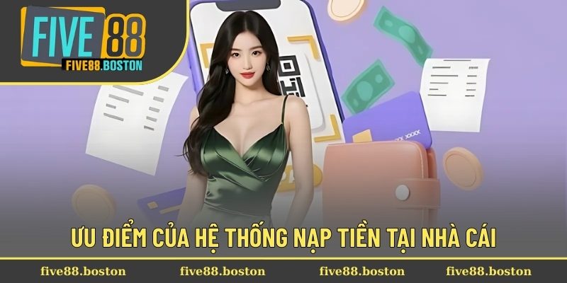 Ưu điểm của hệ thống nạp tiền tại nhà cái